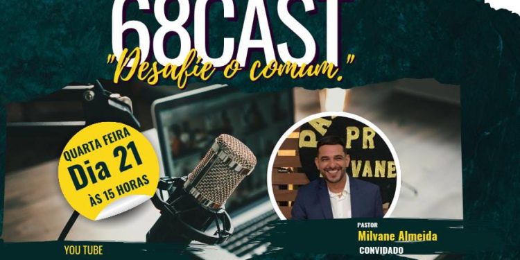 68 Cast recebe o Pr. Milvane Almeida em episódio especial nesta quarta-feira, dia 21