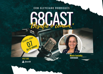 68Cast recebe hoje a ex-prefeita de Tarauacá, Maria Lucinéia