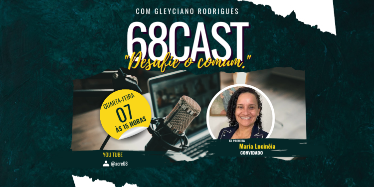68Cast recebe hoje a ex-prefeita de Tarauacá, Maria Lucinéia
